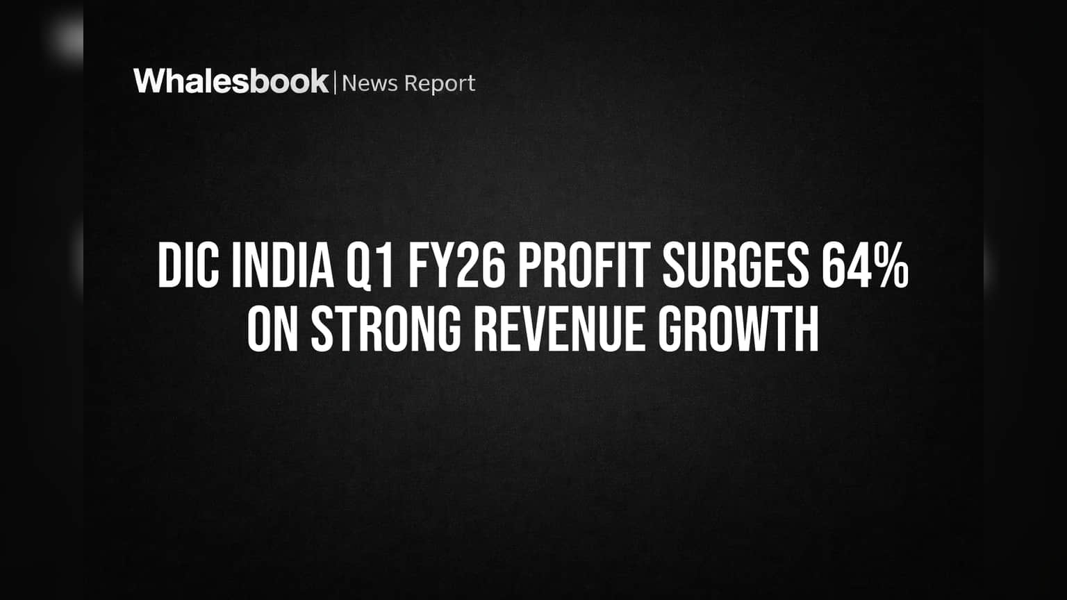 DIC India Q1 FY26 Profit Leaps 64% on Strong Revenue Growth