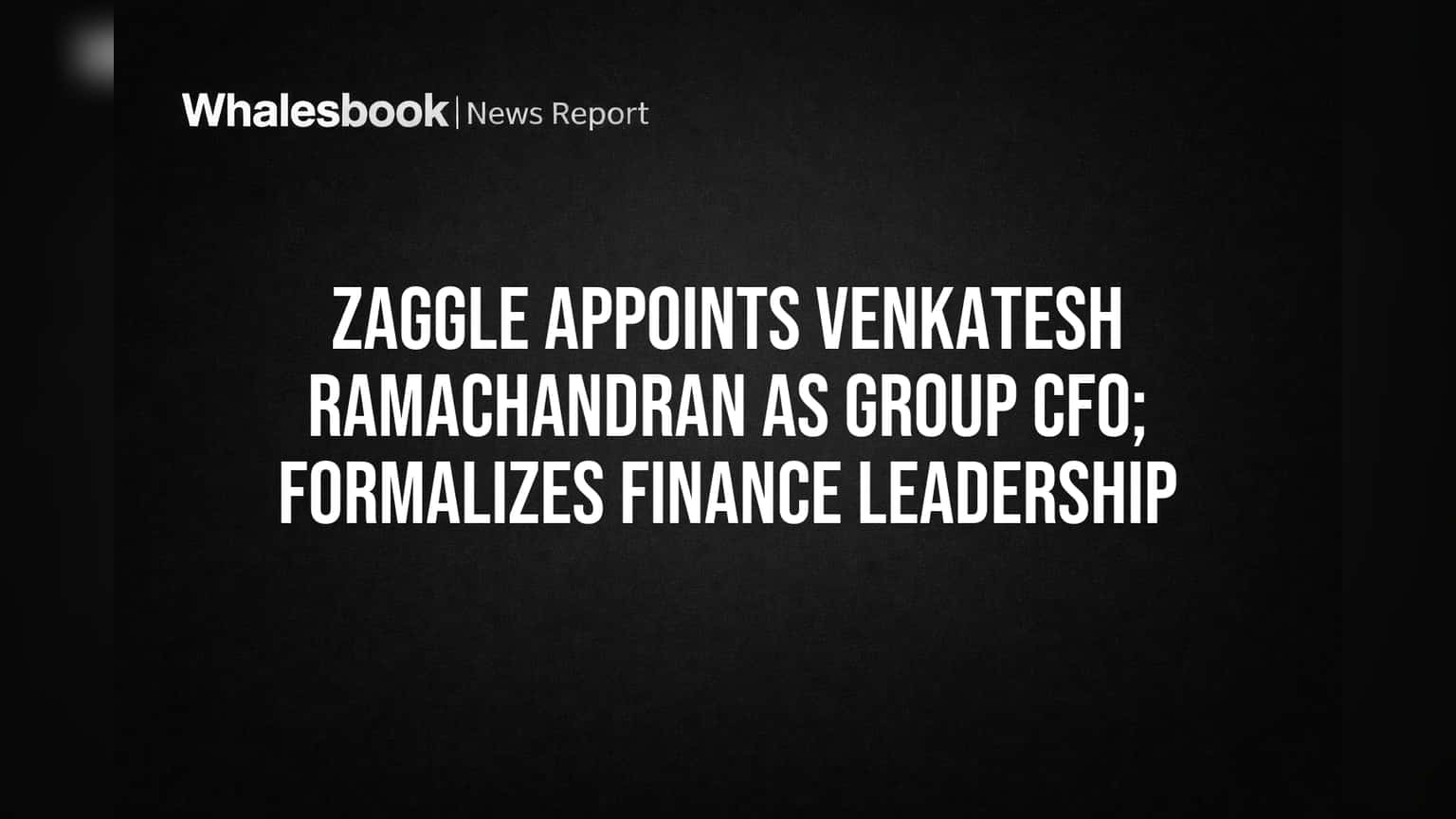 Zaggle Appoints Venkatesh Ramachandran as Group CFO: ફાઇનાન્સિયલ લીડરશિપને મળશે નવી દિશા!