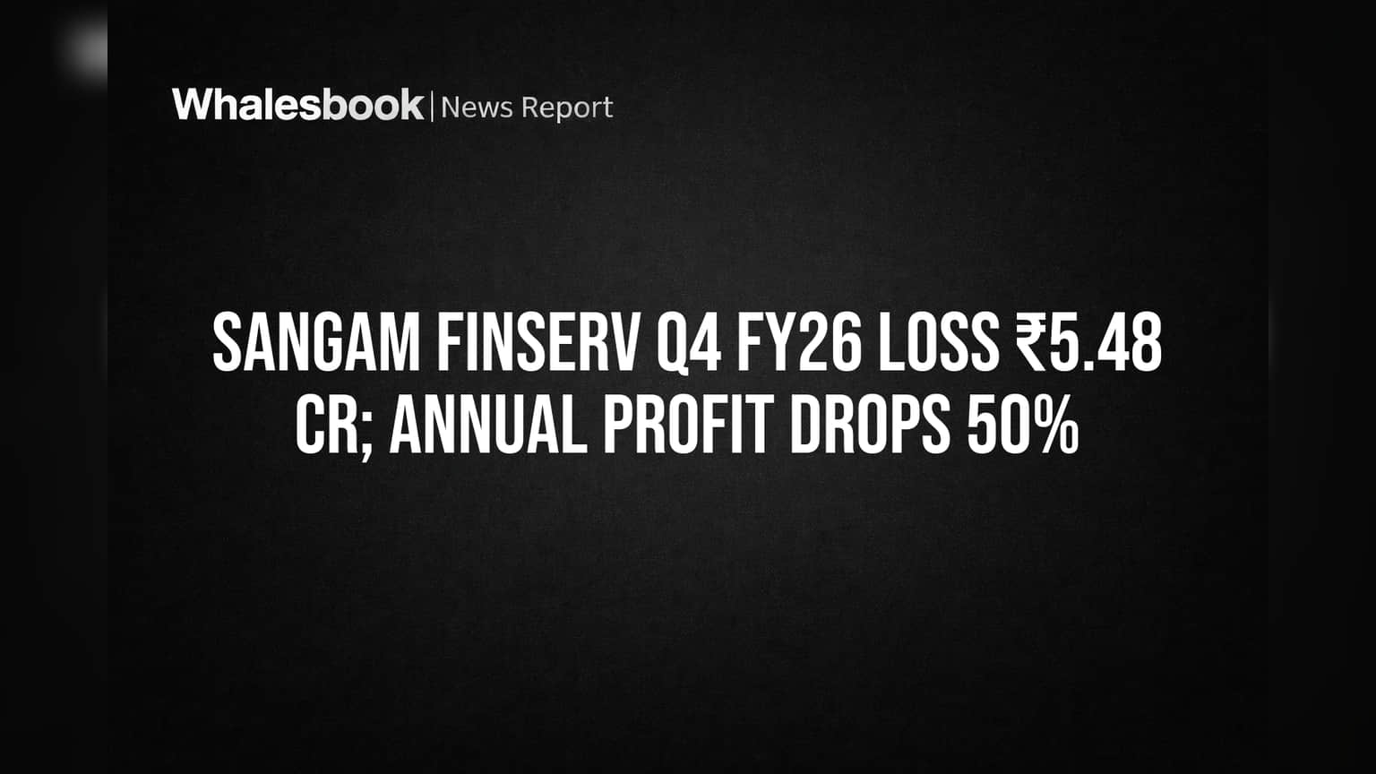 Sangam Finserv Posts ₹5.48 Cr Q4 Loss, Profit Halved Amid Soaring Debt