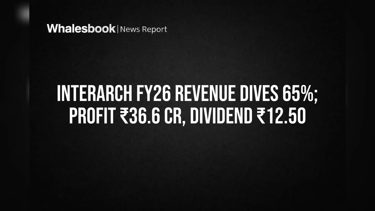 Interarch FY26 Revenue Tumbles 65%, Posts ₹36.6 Cr Profit, Eyes Expansion