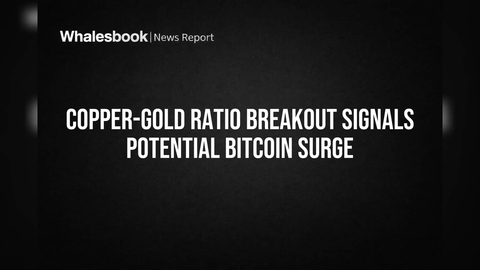 Copper-Gold Ratio Rallies, But Bitcoin's Path Uncertain