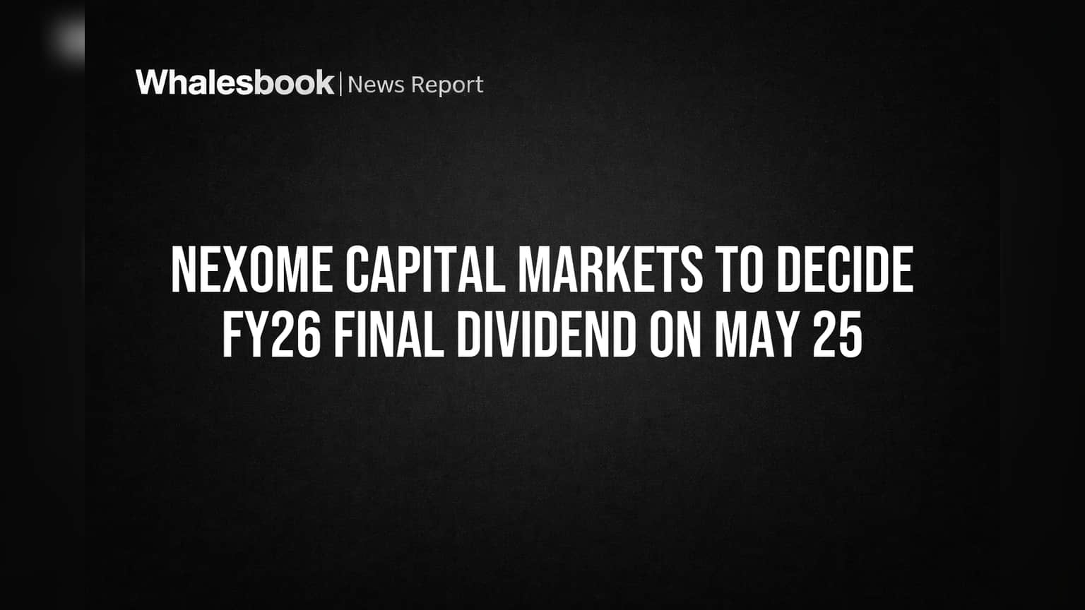 Nexome Capital Markets: பங்குதாரர்களுக்கு குட் நியூஸ்! இறுதி டிவிடெண்ட் அறிவிப்புக்கு தயாராகும் போர்டு மீட்டிங்!