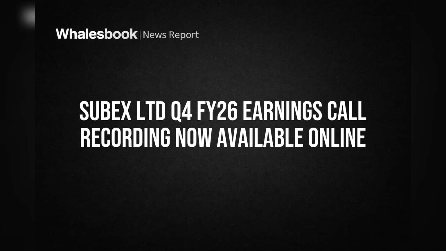 Subex Ltd: Q4 FY26 Earnings Call Recording Now Available