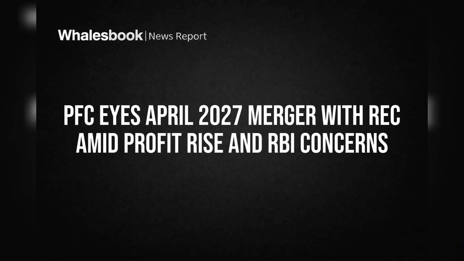 PFC-REC Merger Faces Headwinds: Profit Dip Masks Deeper Issues