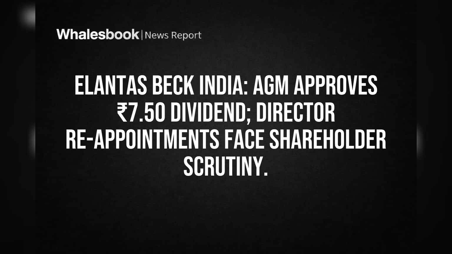 Elantas Beck India AGM: Dividend OK, Director Votes Face Opposition