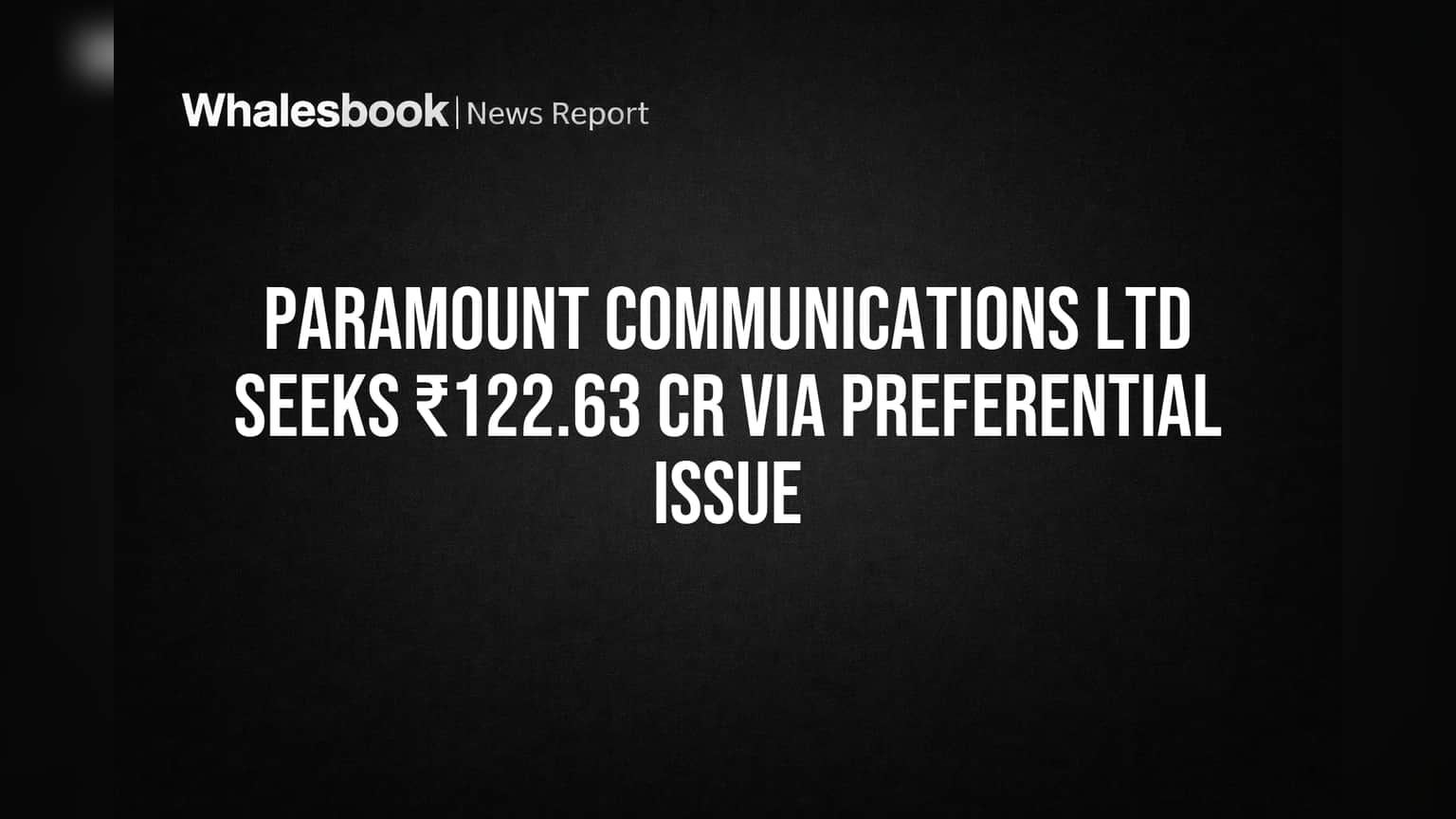Paramount Communications Plans ₹122.63 Crore Share Sale