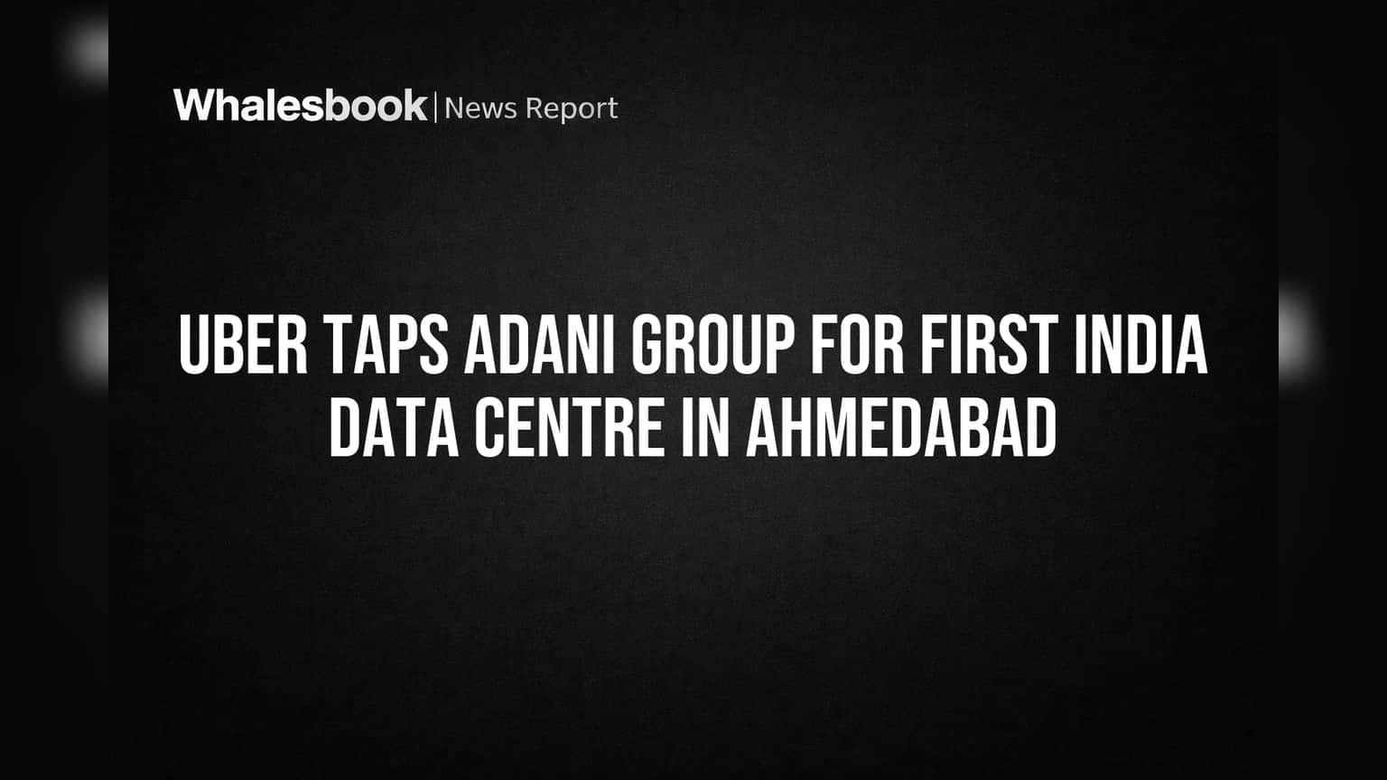 Uber Taps Adani Group for First India Data Centre in Ahmedabad