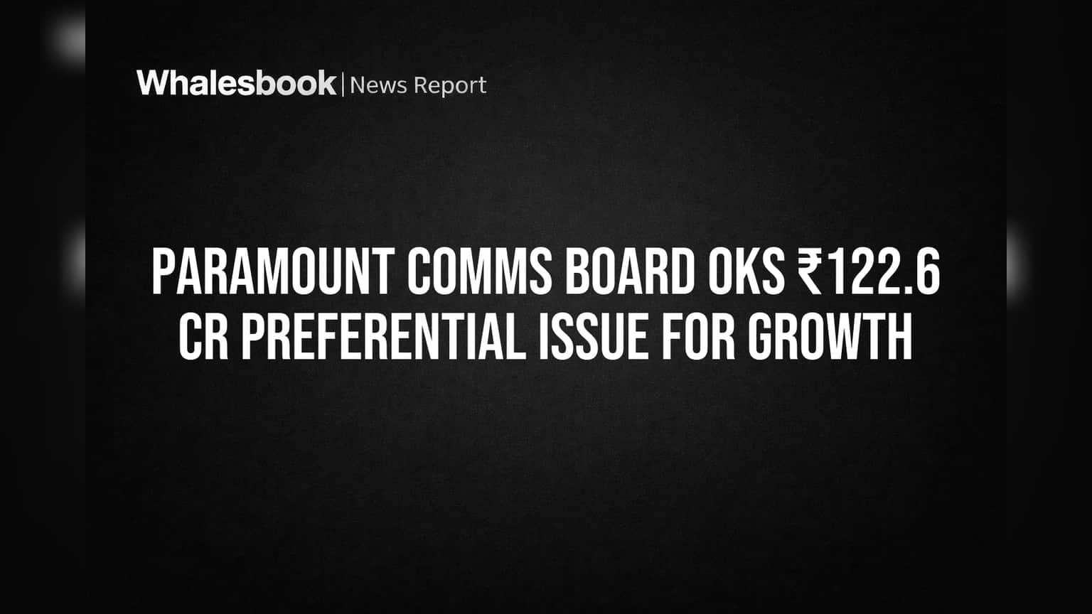 Paramount Communications Board Approves ₹122.6 Crore Share Issue for Growth