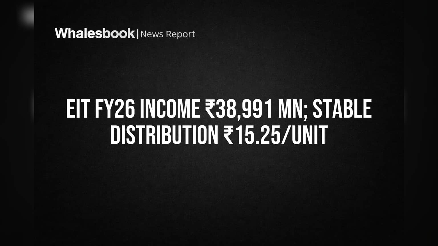 EIT FY26 Income Declines, Maintains ₹15.25 Per Unit Distribution