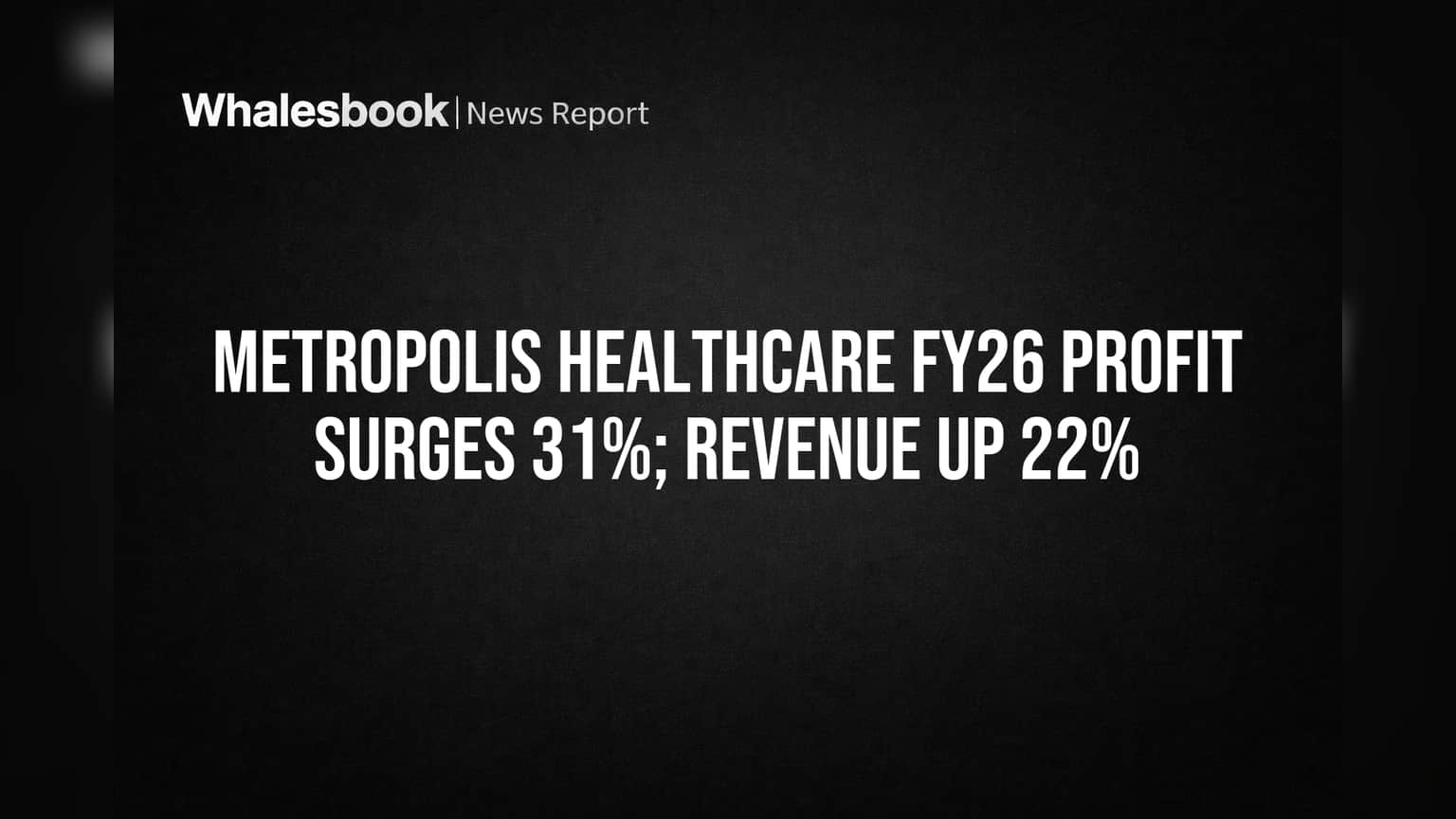 Metropolis Healthcare FY26 Profit Soars 31% on 22% Revenue Growth