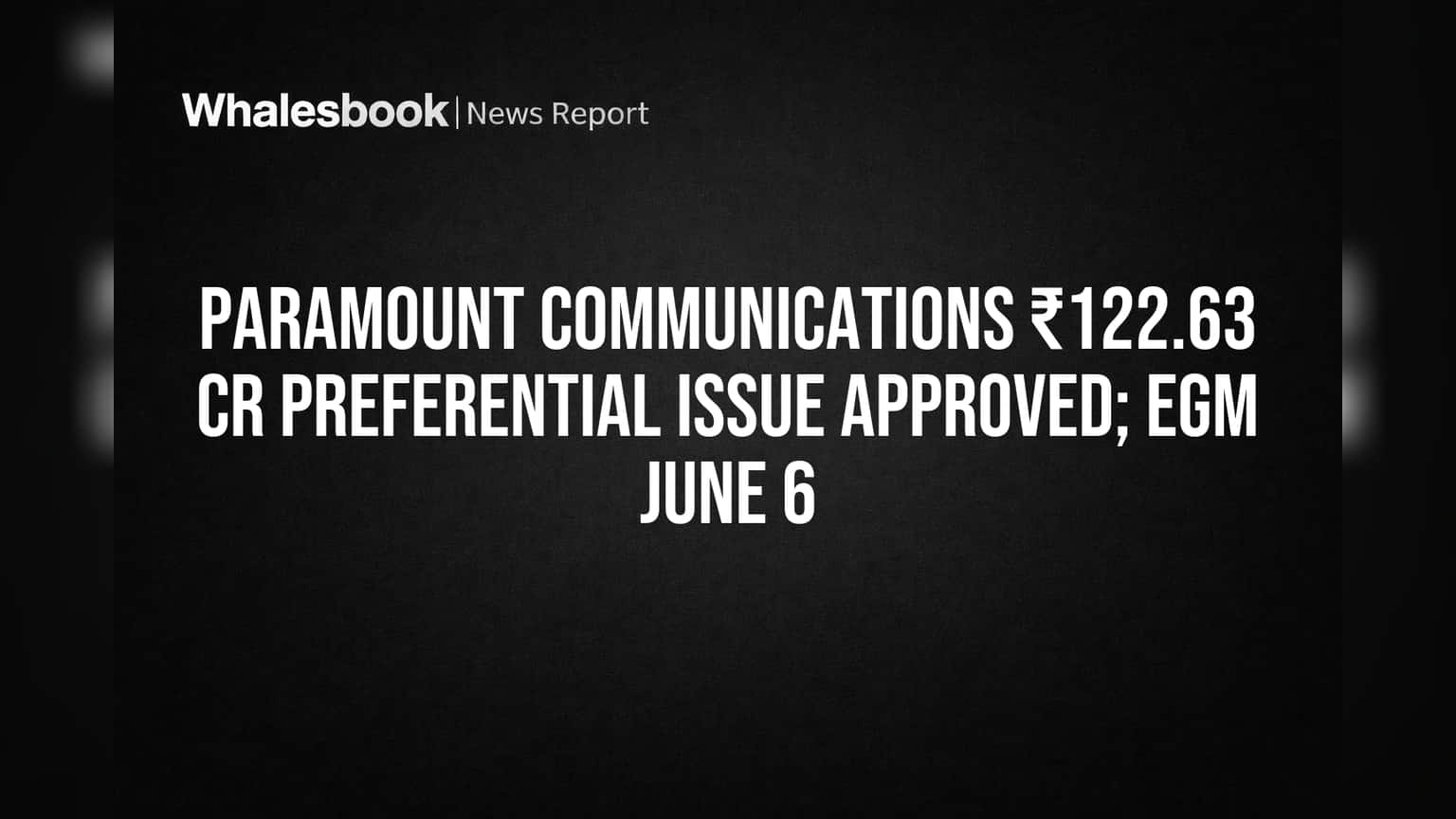 Paramount Communications Board Approves ₹122.63 Cr Share Sale, Sets EGM for June 6