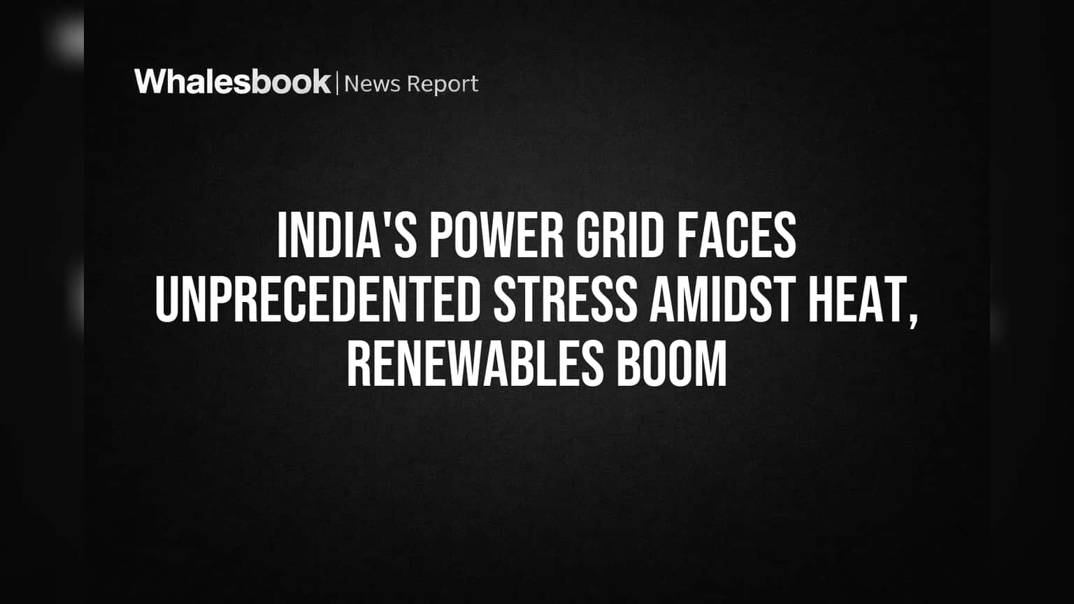 India's Power Grid Faces Stress as Heat, Renewables, Data Centers Boost Demand