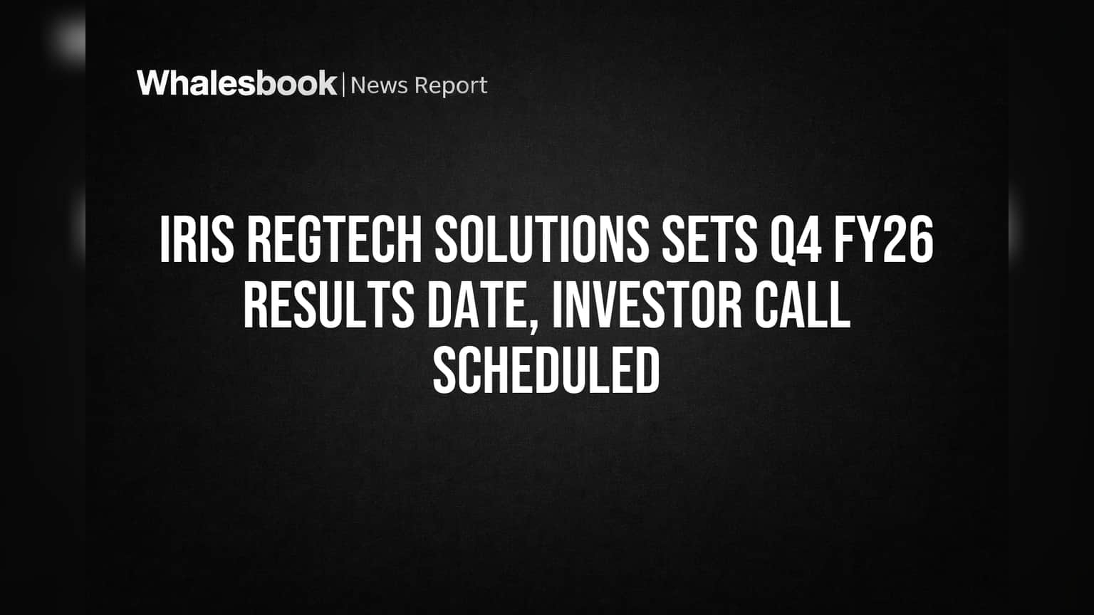 IRIS RegTech Latest News: FY26 ఫలితాలు ఈ తేదీల్లోనే.. ఇన్వెస్టర్లకు కీలక అప్డేట్!