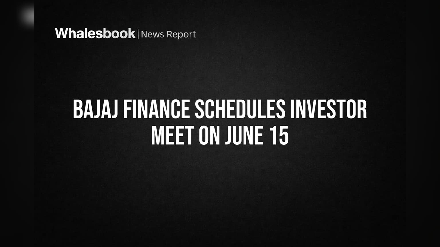 Bajaj Finance Schedules Investor Meet on June 15