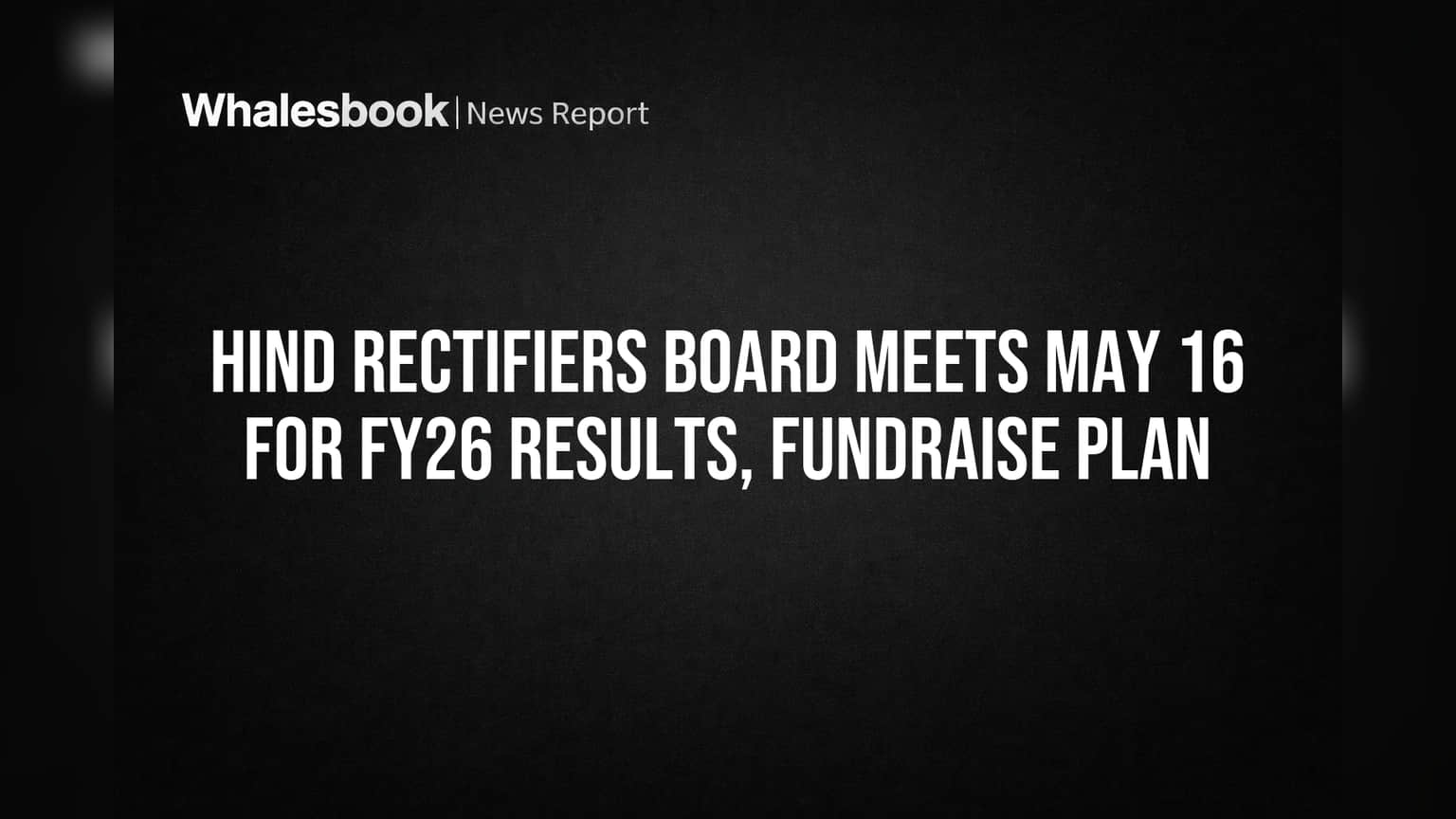 Hind Rectifiers Share: நிதி திரட்ட புதிய திட்டம்! மே 16 முக்கிய அறிவிப்பு!
