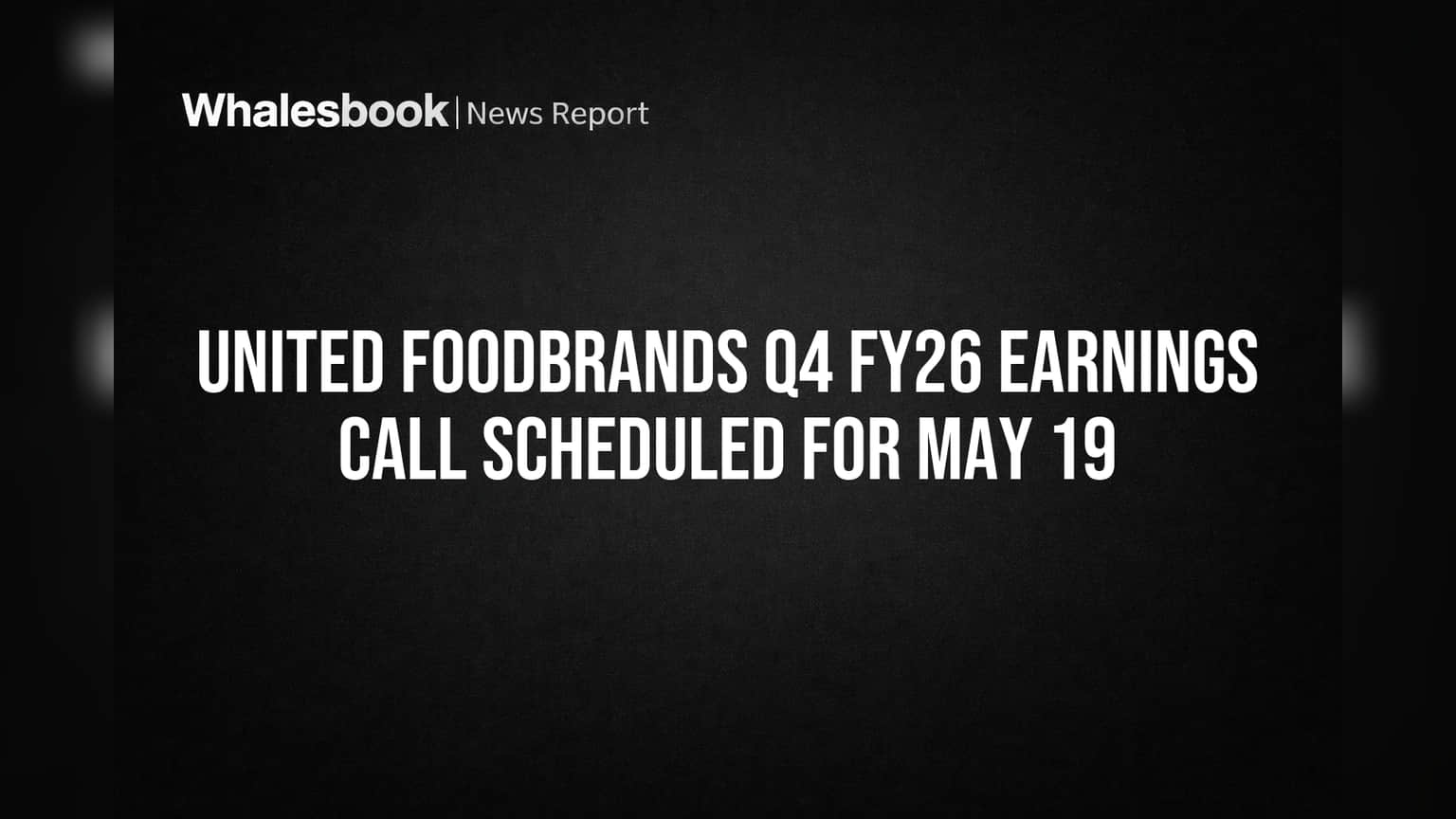 United Foodbrands Sets May 19 for FY26 Earnings Call, Results & Strategy Review