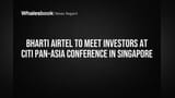 Bharti Airtel: ਨਿਵੇਸ਼ਕਾਂ ਨਾਲ ਮੁਲਾਕਾਤ ਲਈ ਸਿਟੀ ਪੈਨ-ਏਸ਼ੀਆ ਕਾਨਫਰੰਸ ਵਿੱਚ ਸ਼ਾਮਲ ਹੋਵੇਗੀ!
