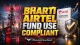 Bharti Airtel Share Compliance: SEBI ਨੇ ਲਾਈ ਮੋਹਰ! ₹15,695 ਕਰੋੜ ਦੀ ਵਰਤੋਂ ਸਹੀ, ਨਿਵੇਸ਼ਕਾਂ ਨੂੰ ਵੱਡੀ ਰਾਹਤ