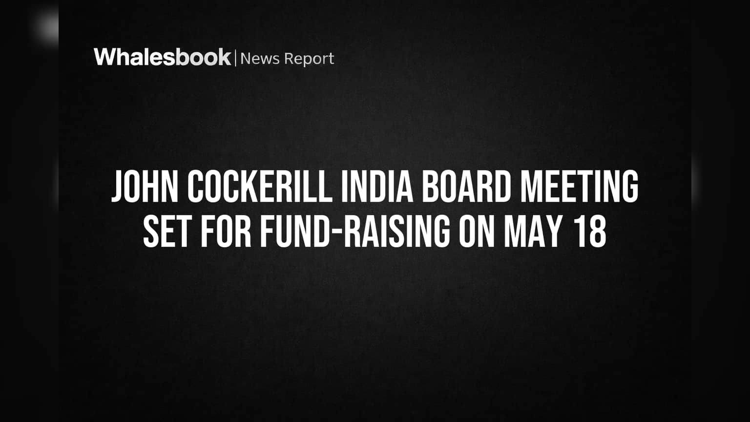John Cockerill India Board Meeting Set for May 18 to Discuss Capital Raising