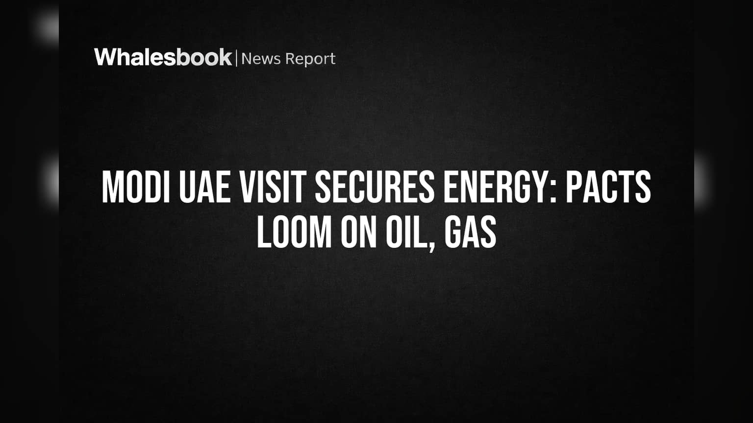 Modi UAE Visit Secures Energy: Pacts Loom on Oil, Gas