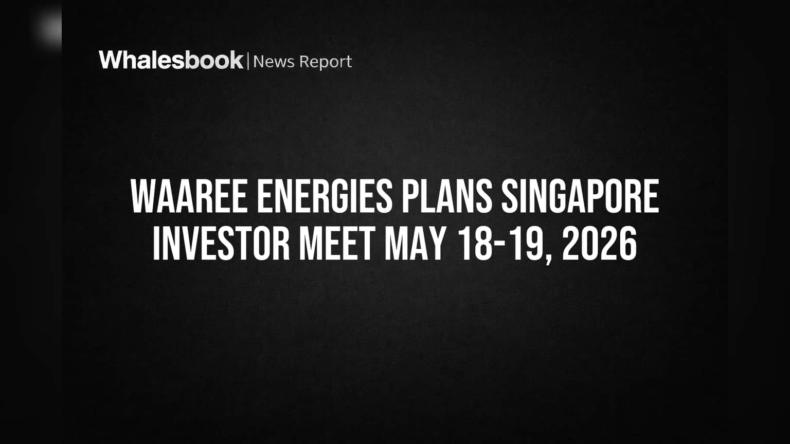 Waaree Energies Plans Singapore Investor Meet May 18-19, 2026