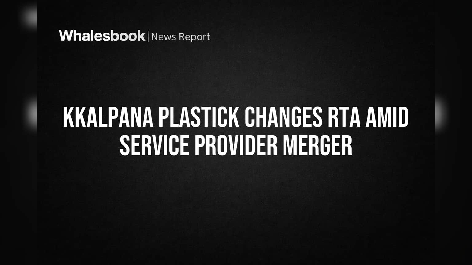 Kkalpana Plastick Names MUFG Intime India New RTA; Continuity Ensured