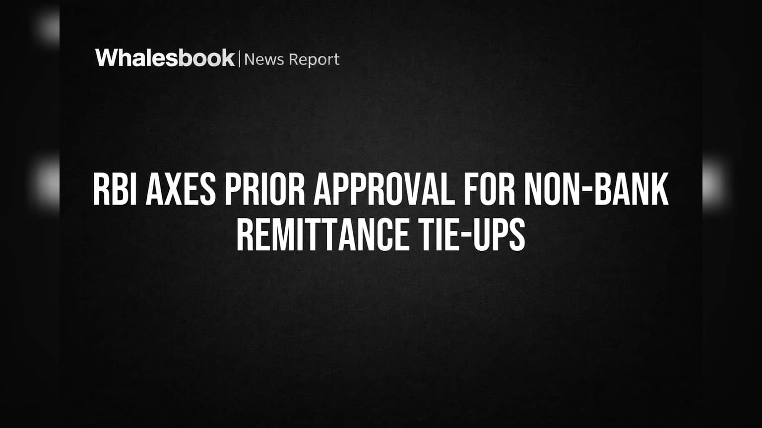 RBI Axes Prior Approval for Non-Bank Remittance Tie-Ups