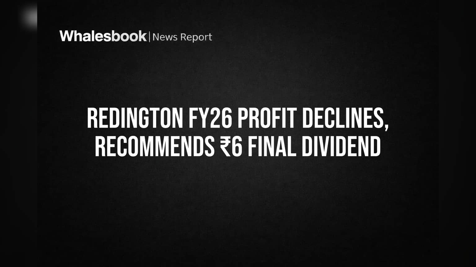 Redington FY26 Profit Declines, Recommends ₹6 Final Dividend