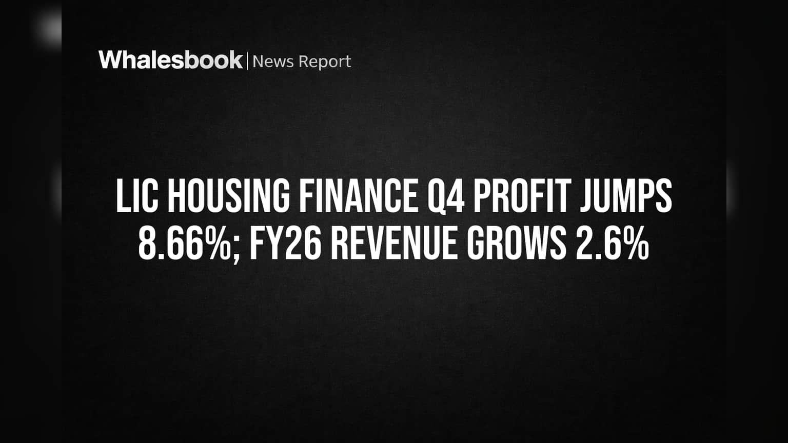 LIC Housing Finance Q4 Profit Jumps 8.66%; FY26 Revenue Grows 2.6%