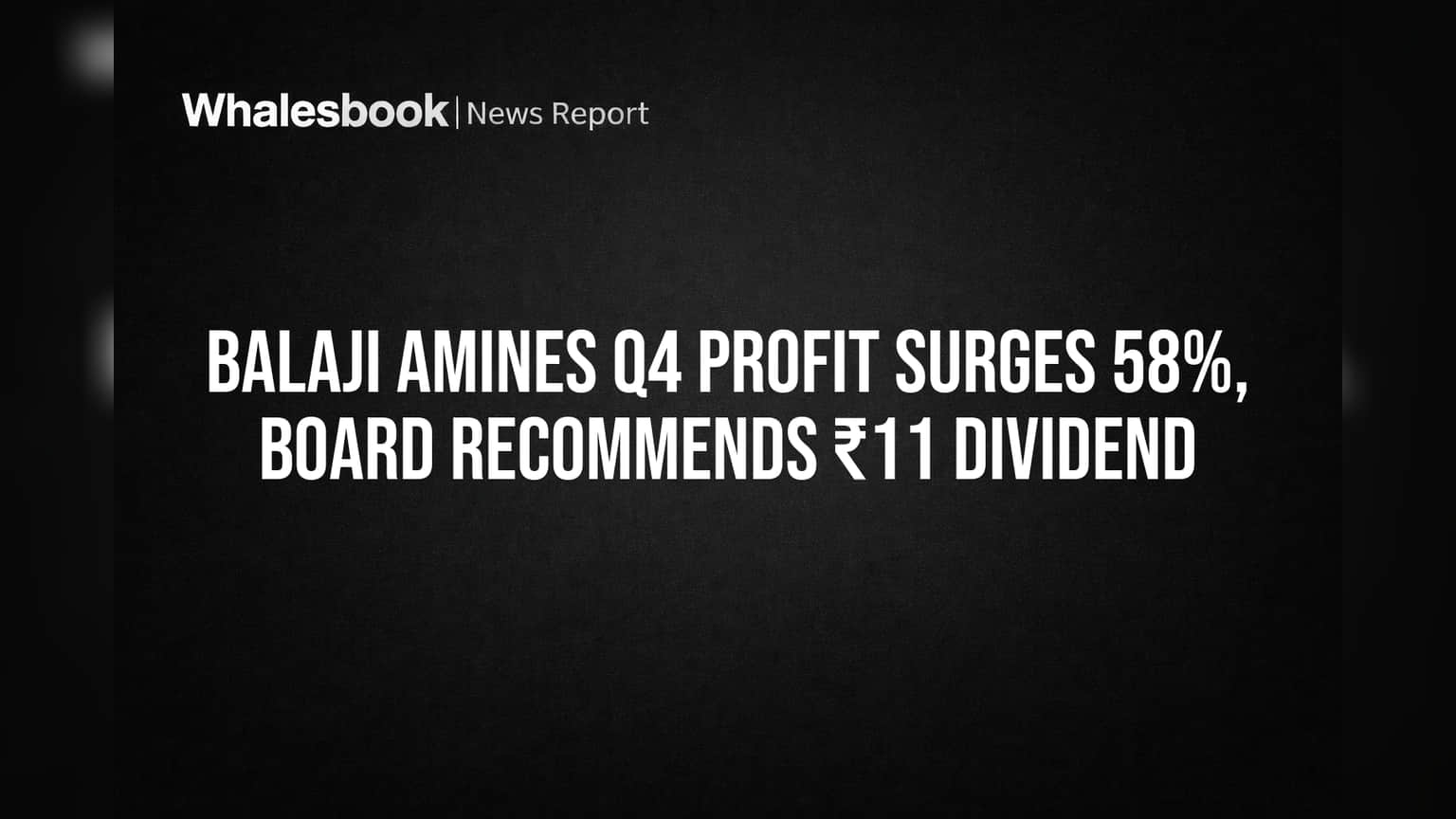 Balaji Amines Q4 Profit Surges 58%, Board Recommends ₹11 Dividend