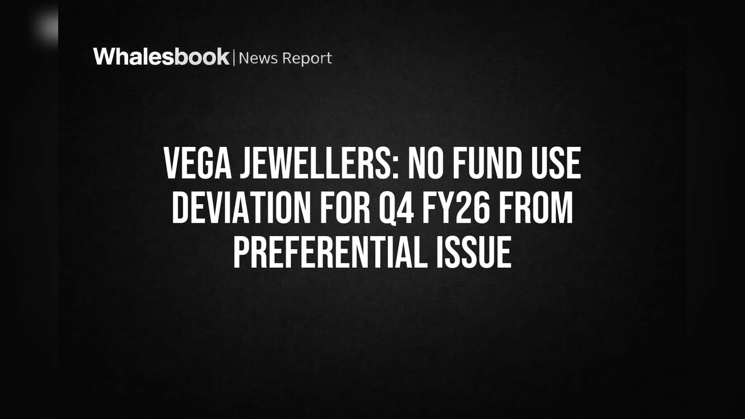 Vega Jewellers Confirms Funds from Preferential Issue Used as Planned
