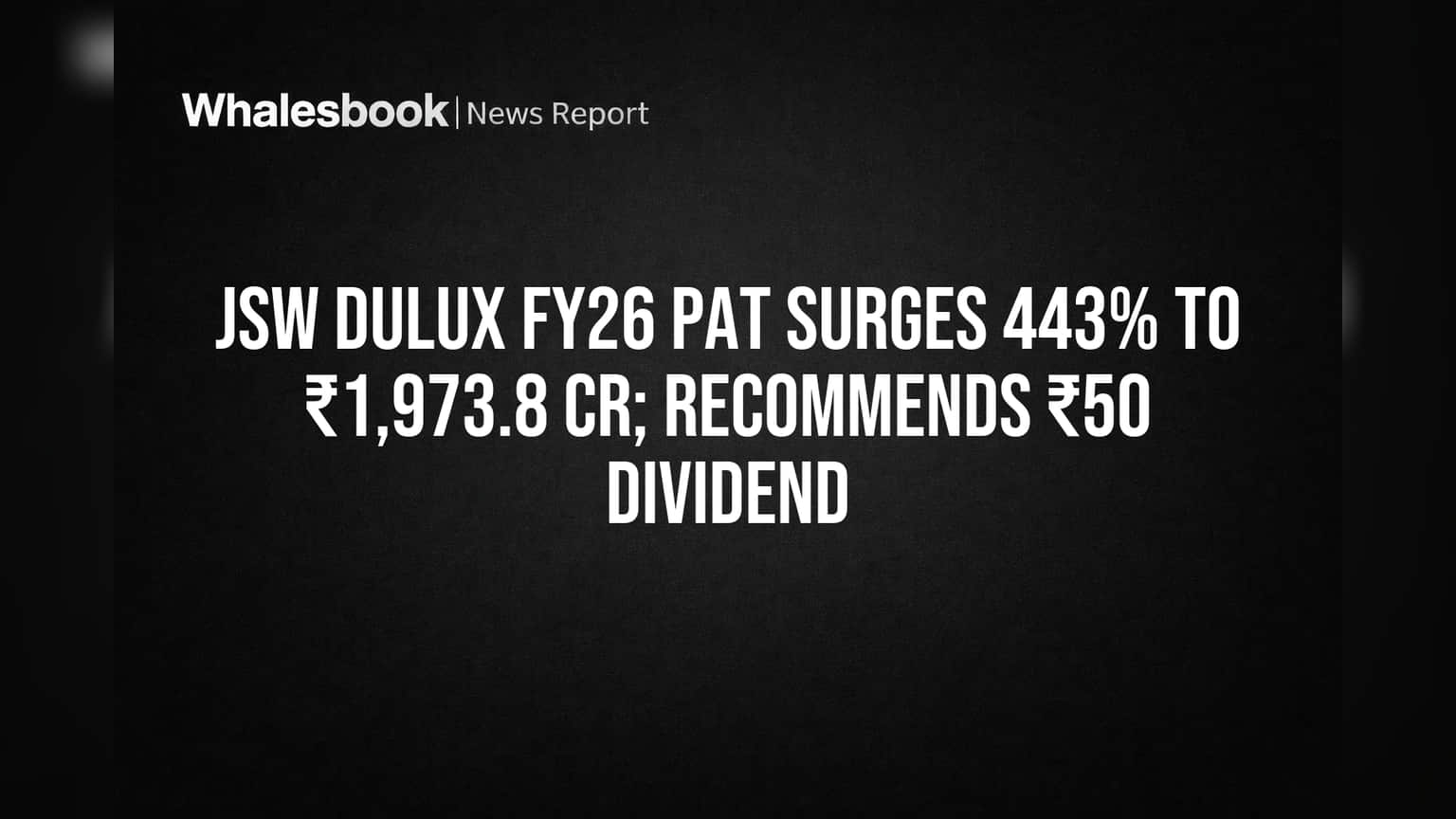 JSW Dulux FY26 Profit Jumps 443% to ₹1,973.8 Cr; Proposes ₹50 Dividend
