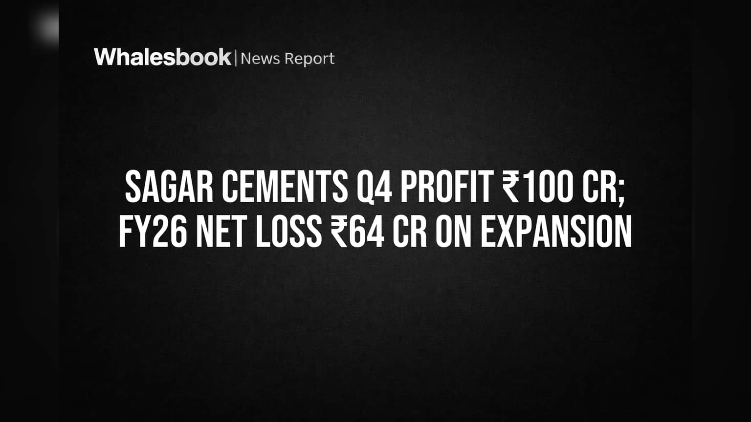 Sagar Cements Share Price: Q4 માં ₹100 કરોડનો જબરદસ્ત નફો, પણ FY26 માં ₹64 કરોડનું નુકસાન!