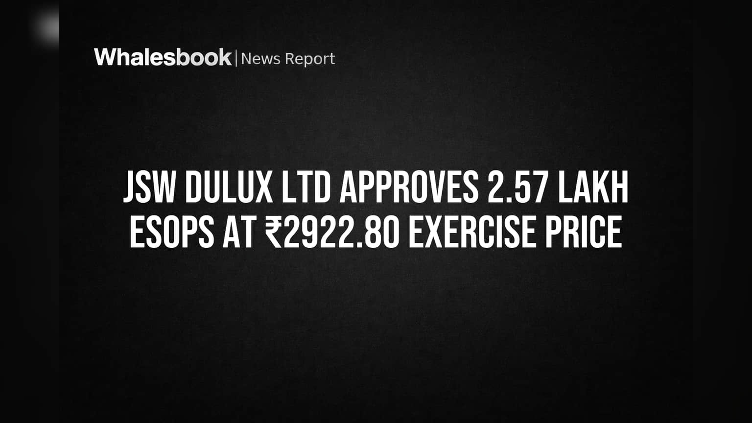 JSW Dulux Grants 2,57,682 ESOPs at ₹2,922.80 Each