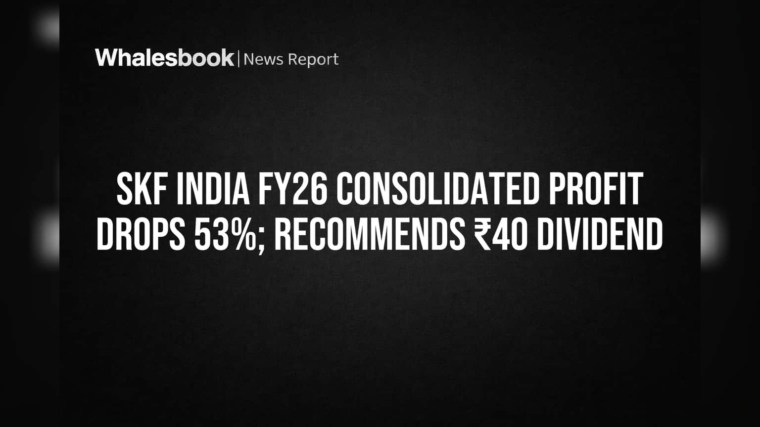 SKF India FY26 Profit Plunges 53% Amid Revenue Drop; Recommends ₹40 Dividend