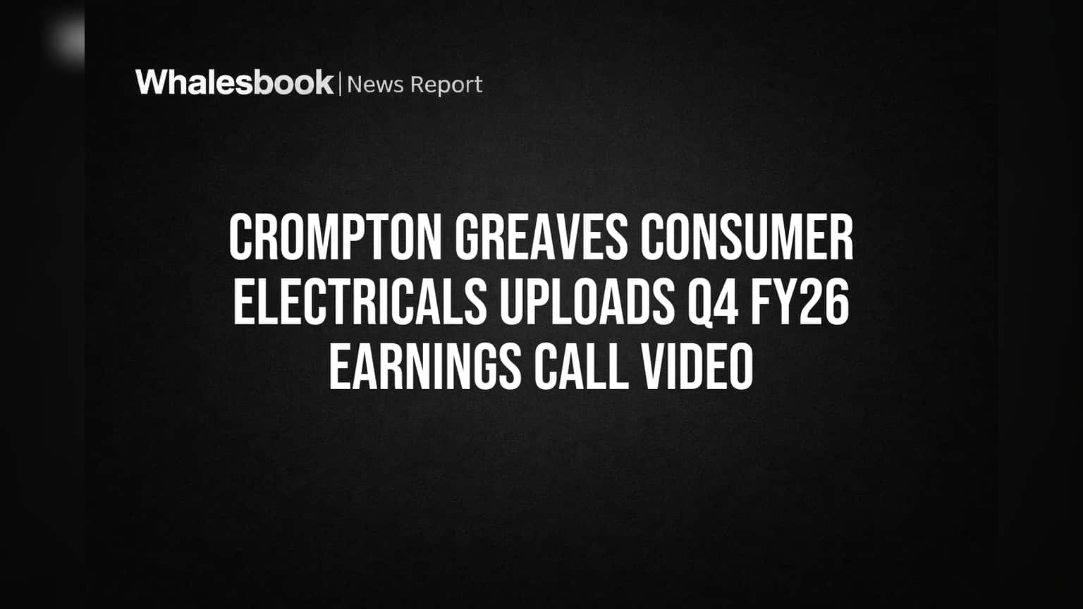 Crompton Greaves Consumer Electricals Shares Q4 FY26 Earnings Call Video
