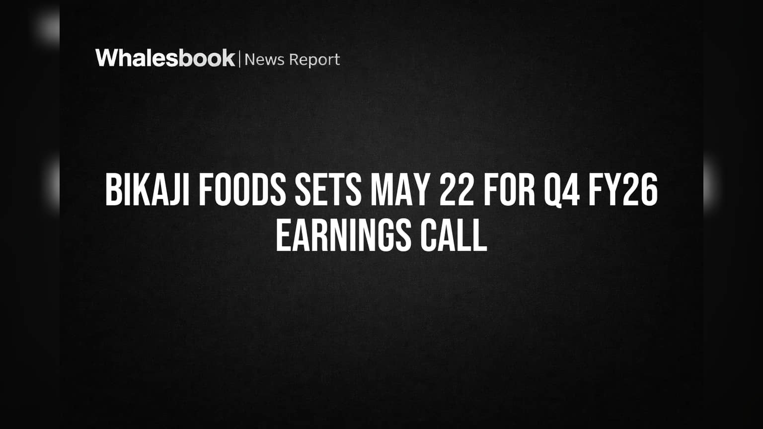 Bikaji Foods Schedules Q4 FY26 Results Call for May 22