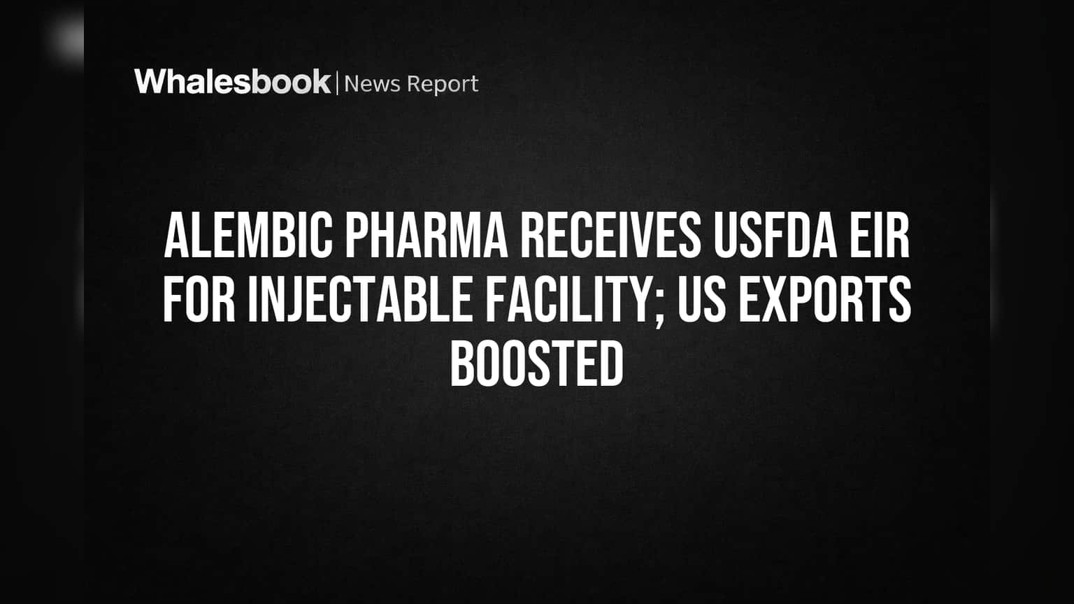 Alembic Pharma ला USFDA कडून 'ग्रीन सिग्नल': अमेरिकेतील विक्रीला मिळणार नवी गती!