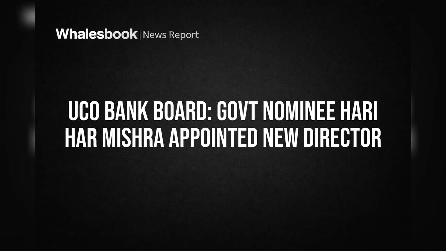 UCO Bank Board: Govt Nominee Hari Har Mishra Appointed New Director