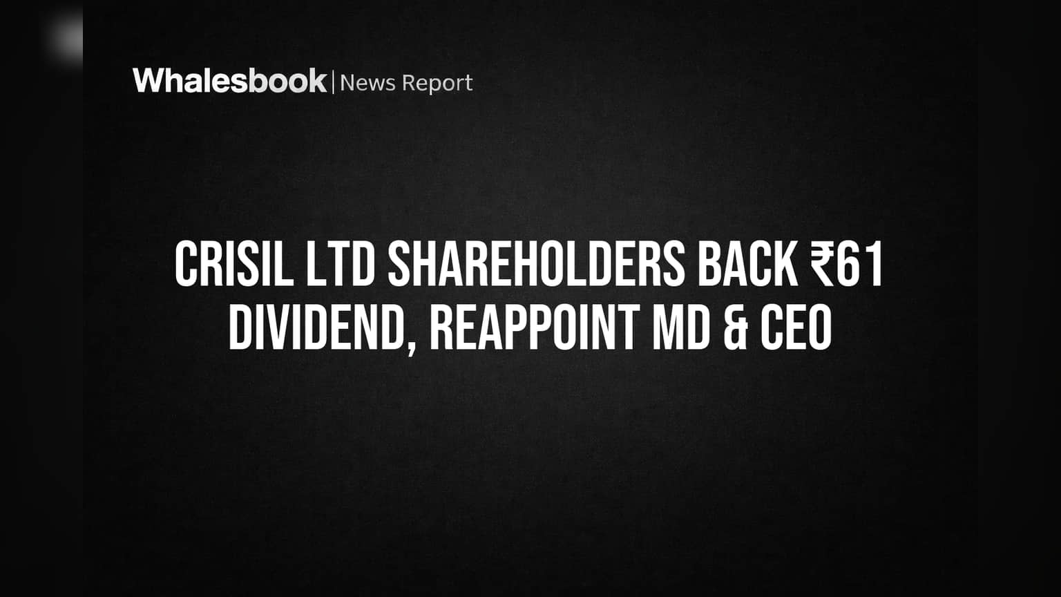CRISIL Ltd Shareholders Back ₹61 Dividend, Reappoint MD & CEO