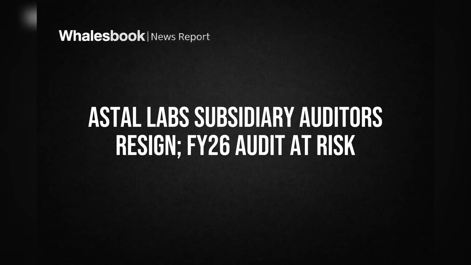 Astal Labs Share Price: मोठी बातमी! उपकंपनीच्या ऑडिटर्सचा राजीनामा, FY26 ऑडिटला फटका?