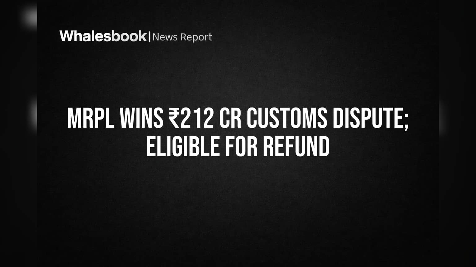MRPL Wins Customs Battle, Set to Receive ₹212 Crore Refund