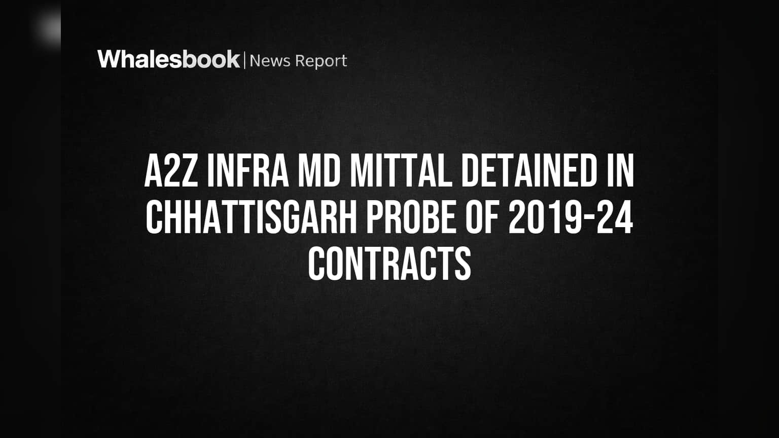 A2Z Infra MD Mittal Detained in Chhattisgarh Probe of 2019-24 Contracts