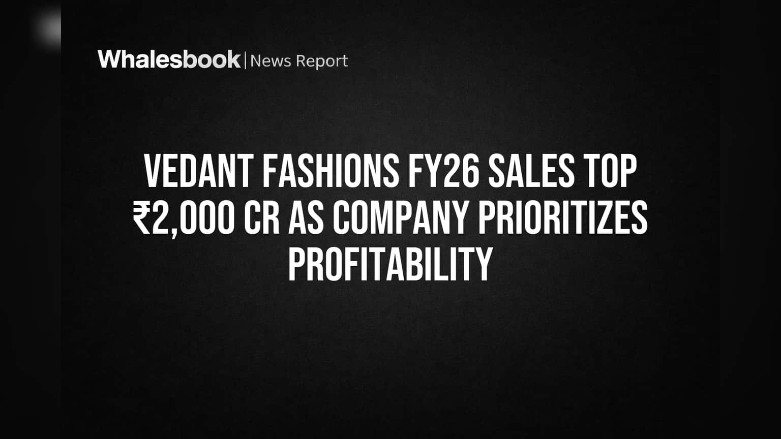 Vedant Fashions FY26 Sales Top ₹2,000 Cr as Company Prioritizes Profitability