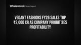 Vedant Fashions FY26 Sales Top ₹2,000 Cr as Company Prioritizes Profitability