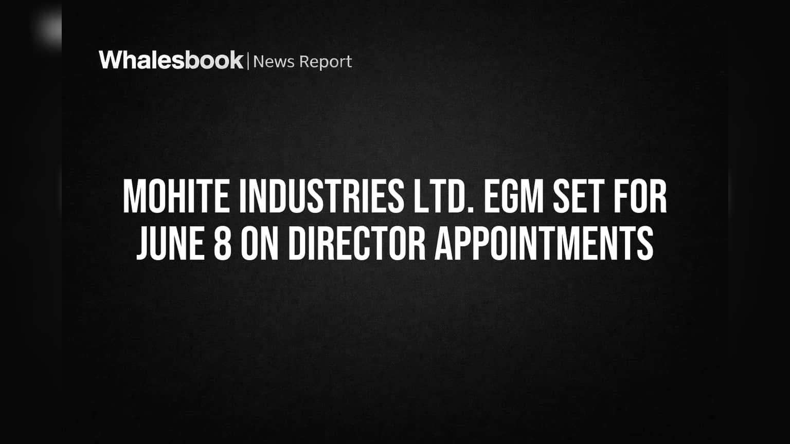Mohite Industries Share Price: இயக்குநர் நியமனங்கள் உறுதி! ஜூன் 8ல் முக்கிய EGM அறிவிப்பு!