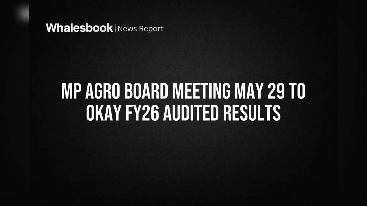 MP Agro Industries Board Meeting May 29 To Approve FY26 Results