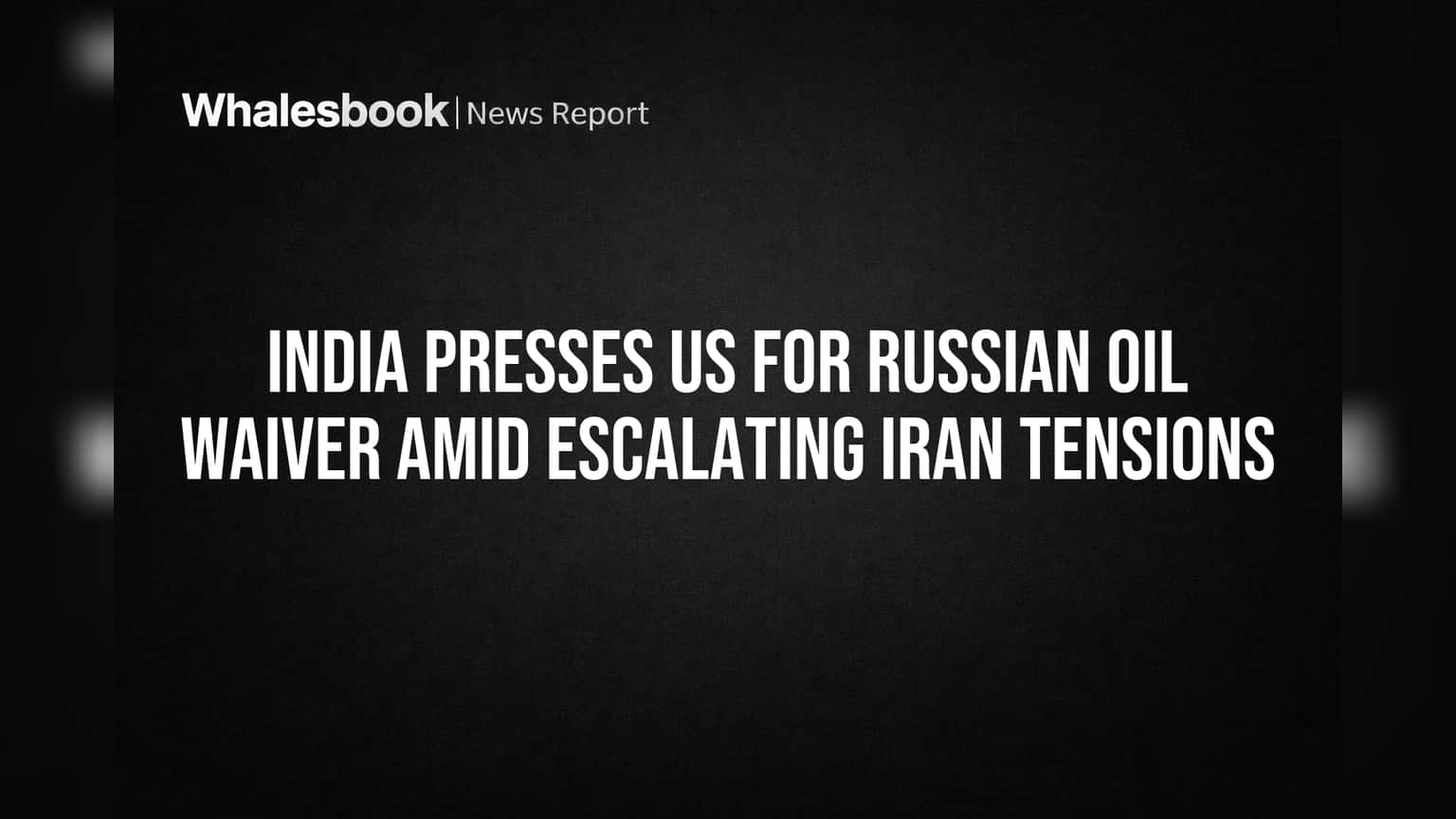 India Asks US for Russian Oil Waiver Amid Iran Conflict