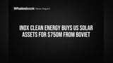 Inox Clean Energy ka USA mein dhamaka! $750 Million mein kharide Boviet ke solar assets, America mein Manufacturing ka bada plan.
