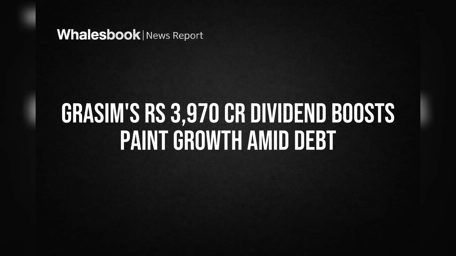 Grasim Industries: गुंतवणूकदारांना मोठी बातमी! UltraTech कडून मिळणार ₹3,970 कोटींचा Dividend, Paint व्यवसायाला मिळणार बूस्ट